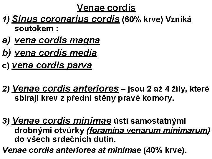 Venae cordis 1) Sinus coronarius cordis (60% krve) Vzniká soutokem : a) vena cordis