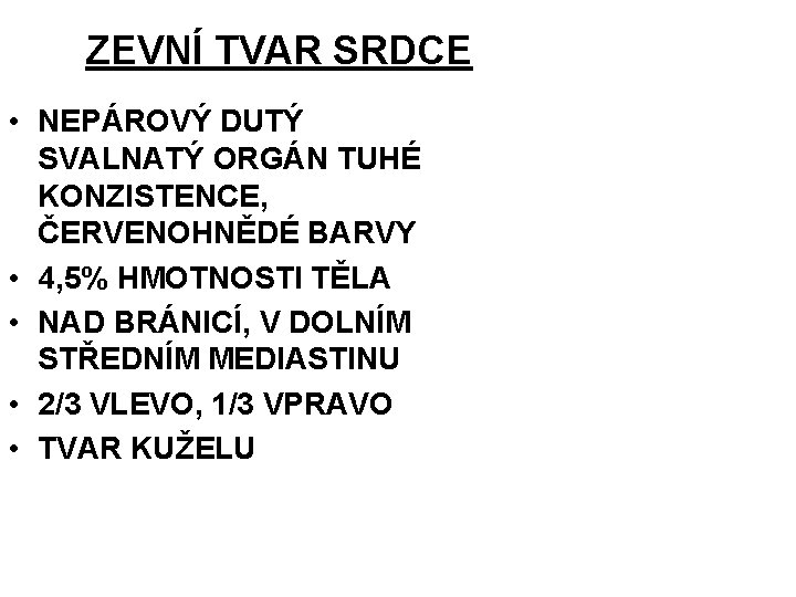 ZEVNÍ TVAR SRDCE • NEPÁROVÝ DUTÝ SVALNATÝ ORGÁN TUHÉ KONZISTENCE, ČERVENOHNĚDÉ BARVY • 4,