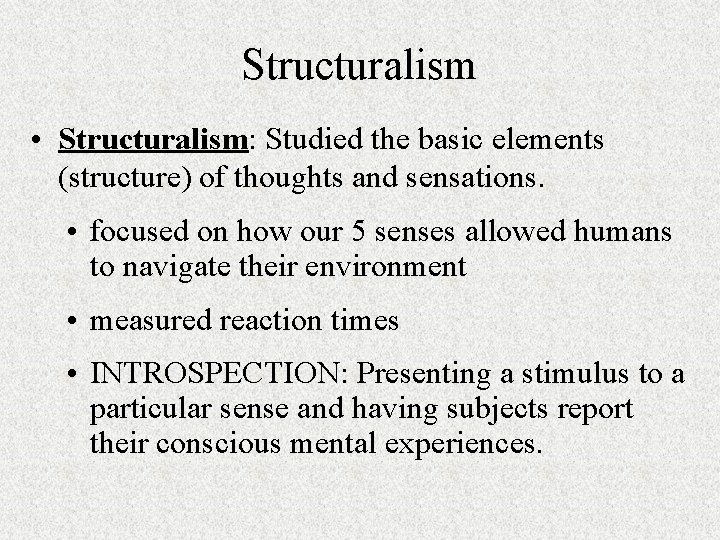 Structuralism • Structuralism: Studied the basic elements (structure) of thoughts and sensations. • focused