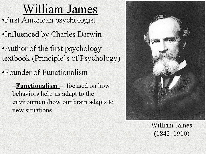 William James • First American psychologist • Influenced by Charles Darwin • Author of