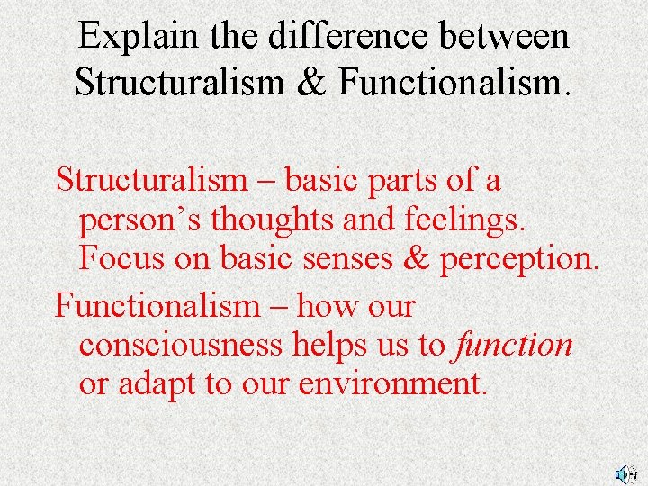 Explain the difference between Structuralism & Functionalism. Structuralism – basic parts of a person’s