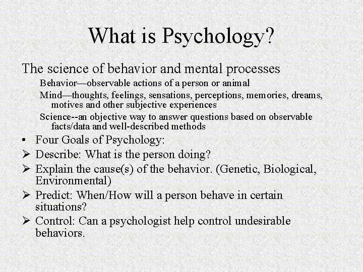 What is Psychology? The science of behavior and mental processes Behavior—observable actions of a