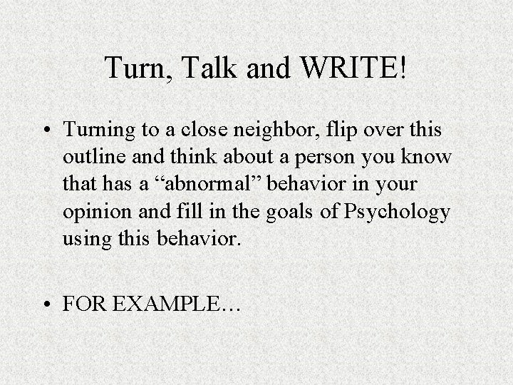 Turn, Talk and WRITE! • Turning to a close neighbor, flip over this outline