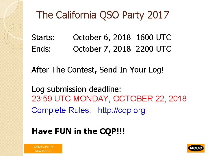 The California QSO Party 2017 Starts: Ends: October 6, 2018 1600 UTC October 7,