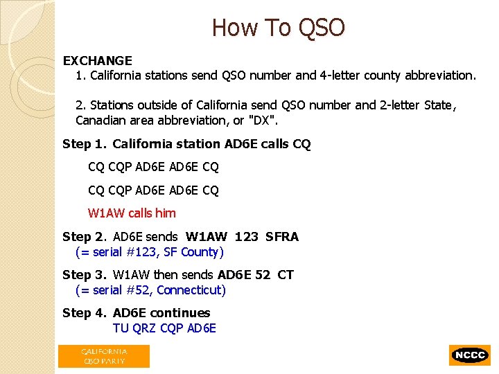 How To QSO EXCHANGE 1. California stations send QSO number and 4 -letter county