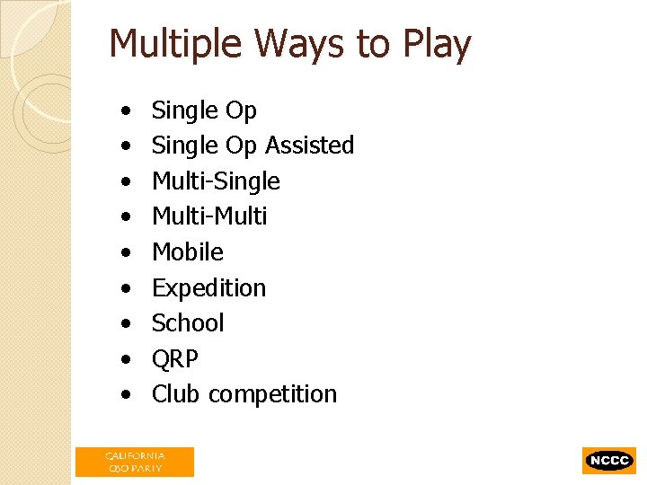 Multiple Ways to Play • • • Single Op Assisted Multi-Single Multi-Multi Mobile Expedition