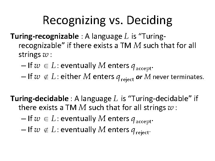 Recognizing vs. Deciding Turing-recognizable : A language L is “Turingrecognizable” if there exists a