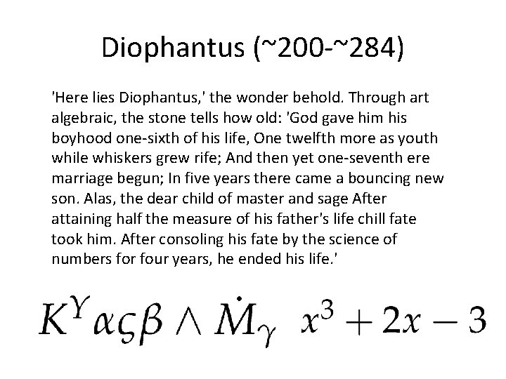 Diophantus (~200 -~284) 'Here lies Diophantus, ' the wonder behold. Through art algebraic, the