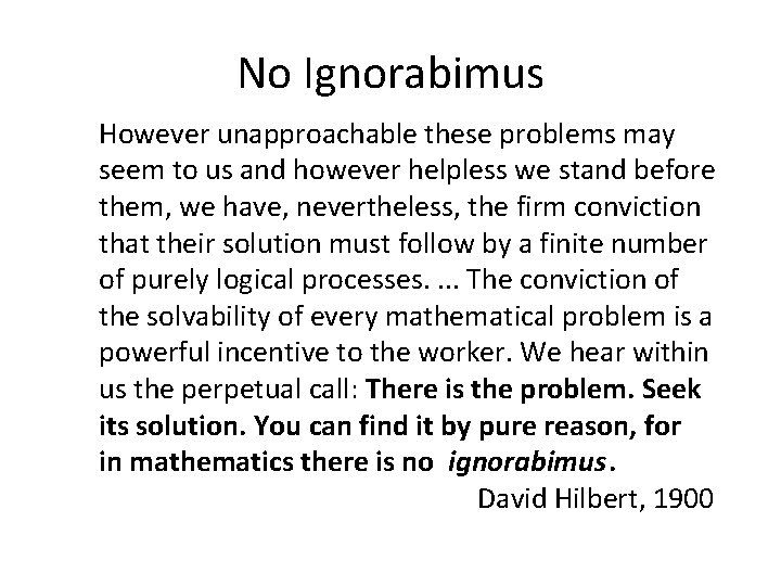 No Ignorabimus However unapproachable these problems may seem to us and however helpless we