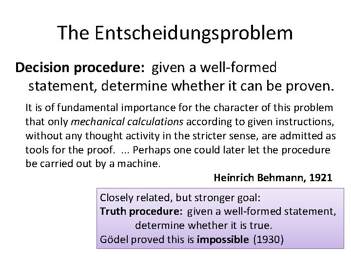 The Entscheidungsproblem Decision procedure: given a well-formed statement, determine whether it can be proven.