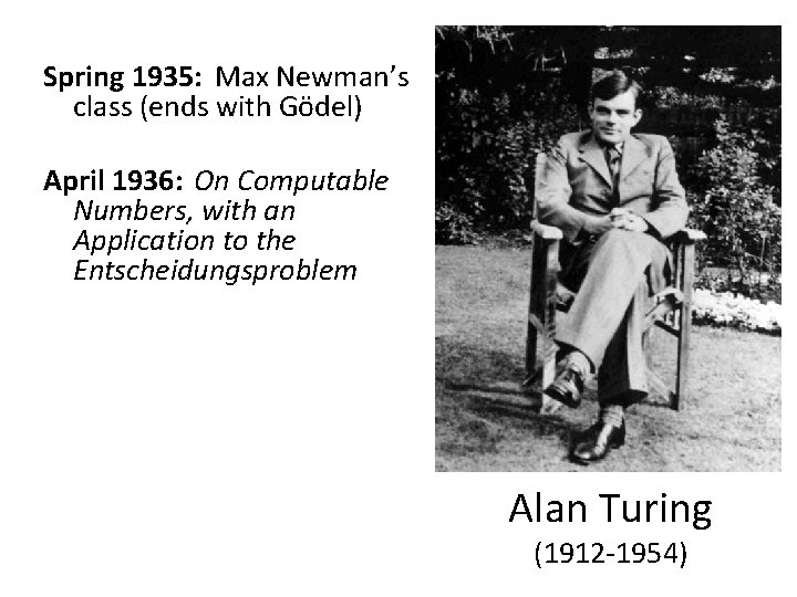 Spring 1935: Max Newman’s class (ends with Gödel) April 1936: On Computable Numbers, with