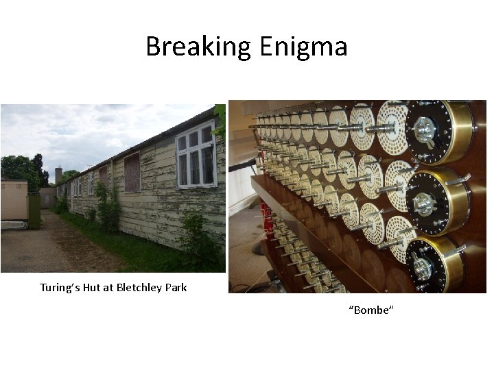 Breaking Enigma Turing’s Hut at Bletchley Park “Bombe” 