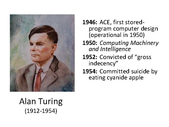 1946: ACE, first storedprogram computer design (operational in 1950) 1950: Computing Machinery and Intelligence