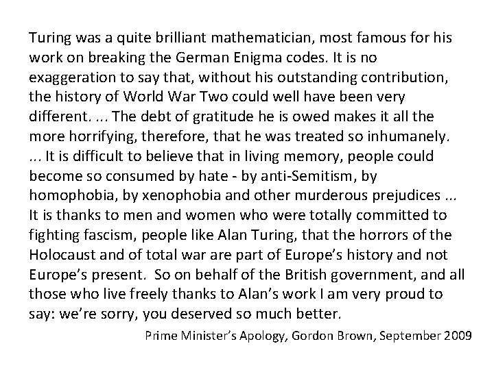 Turing was a quite brilliant mathematician, most famous for his work on breaking the