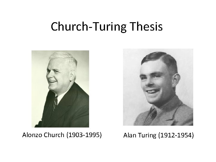 Church-Turing Thesis Alonzo Church (1903 -1995) Alan Turing (1912 -1954) 