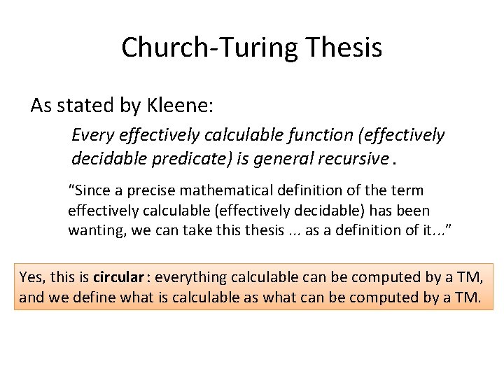 Church-Turing Thesis As stated by Kleene: Every effectively calculable function (effectively decidable predicate) is