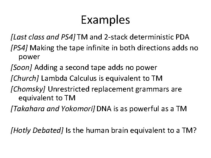 Examples [Last class and PS 4] TM and 2 -stack deterministic PDA [PS 4]