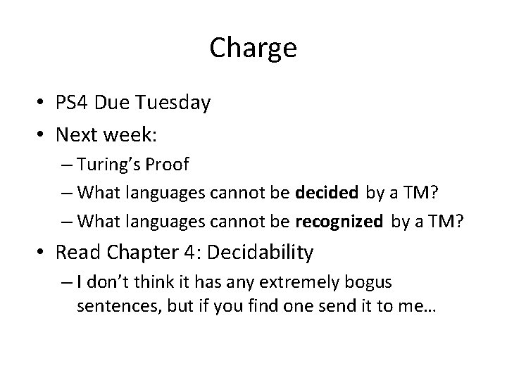 Charge • PS 4 Due Tuesday • Next week: – Turing’s Proof – What