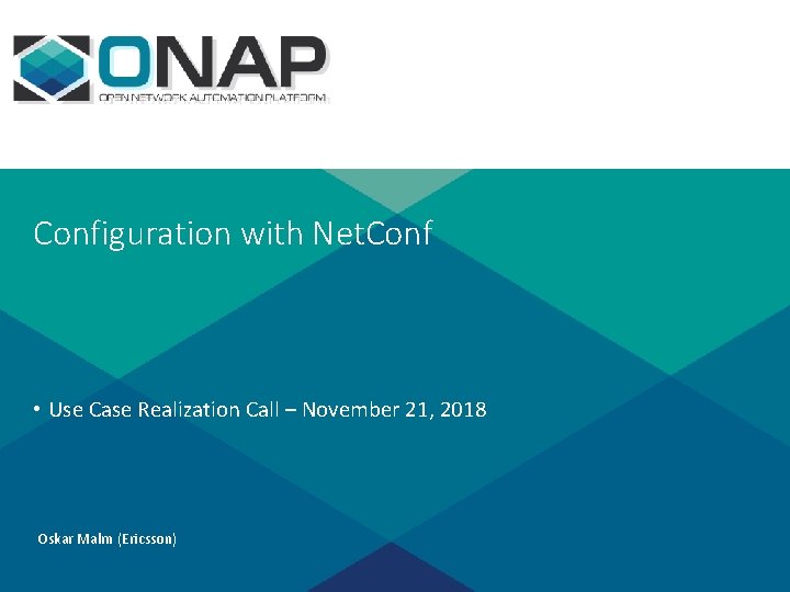 Configuration with Net. Conf • Use Case Realization Call – November 21, 2018 Oskar