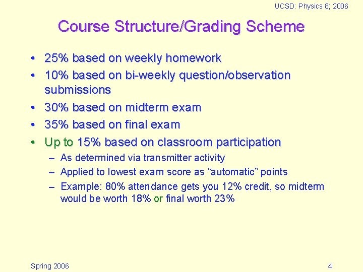 UCSD: Physics 8; 2006 Course Structure/Grading Scheme • 25% based on weekly homework • UCSD: Physics 8; 2006 Course Structure/Grading Scheme • 25% based on weekly homework •