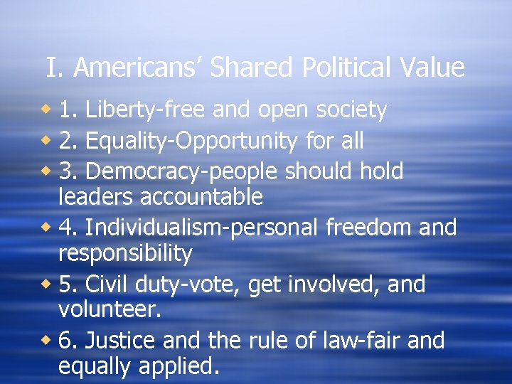 I. Americans’ Shared Political Value w 1. Liberty-free and open society w 2. Equality-Opportunity