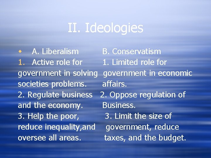 II. Ideologies w A. Liberalism B. Conservatism 1. Active role for 1. Limited role