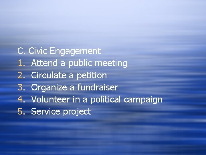 C. 1. 2. 3. 4. 5. Civic Engagement Attend a public meeting Circulate a