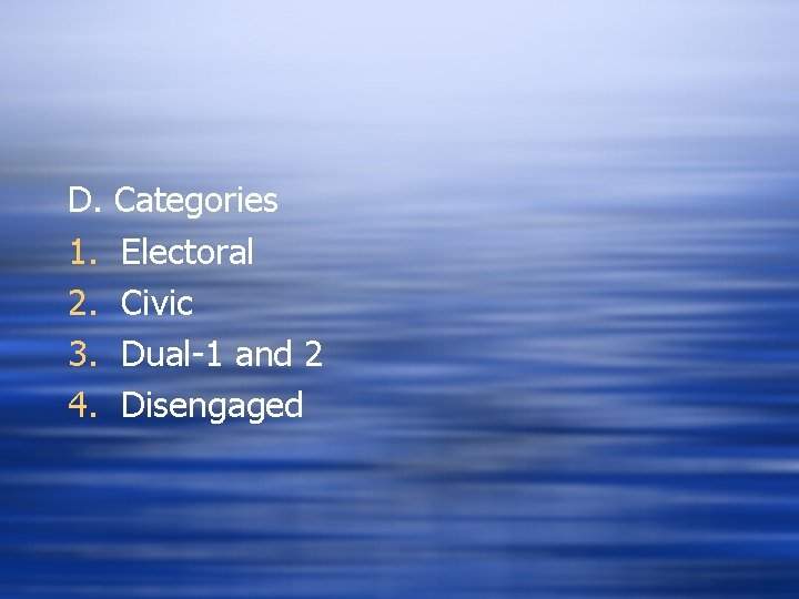D. 1. 2. 3. 4. Categories Electoral Civic Dual-1 and 2 Disengaged 