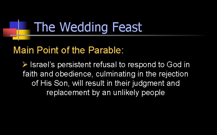 The Wedding Feast Main Point of the Parable: Ø Israel’s persistent refusal to respond