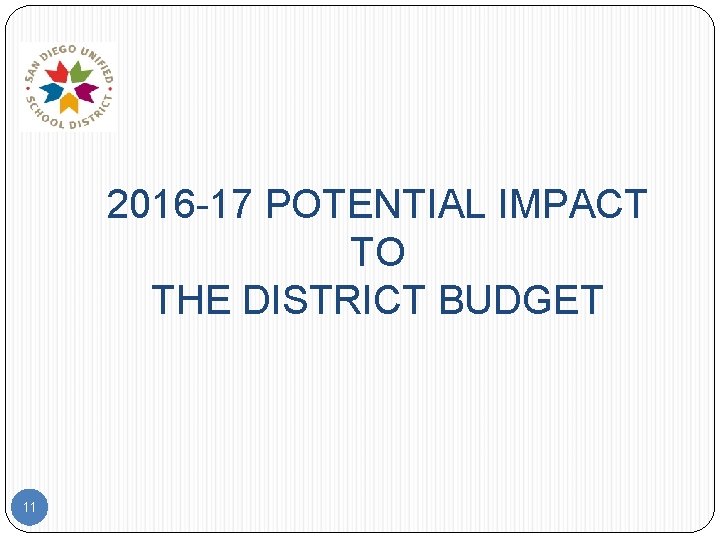 2016 -17 POTENTIAL IMPACT TO THE DISTRICT BUDGET 11 