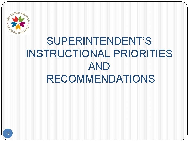 SUPERINTENDENT’S INSTRUCTIONAL PRIORITIES AND RECOMMENDATIONS 16 