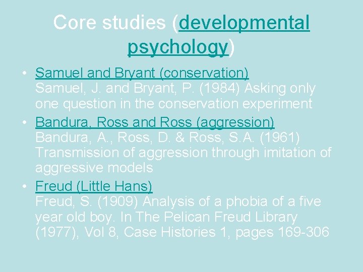 Core studies (developmental psychology) • Samuel and Bryant (conservation) Samuel, J. and Bryant, P.