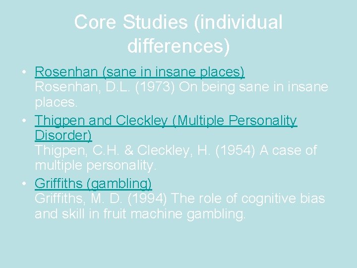 Core Studies (individual differences) • Rosenhan (sane in insane places) Rosenhan, D. L. (1973)