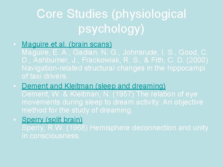 Core Studies (physiological psychology) • Maguire et al. (brain scans) Maguire, E. A. ,