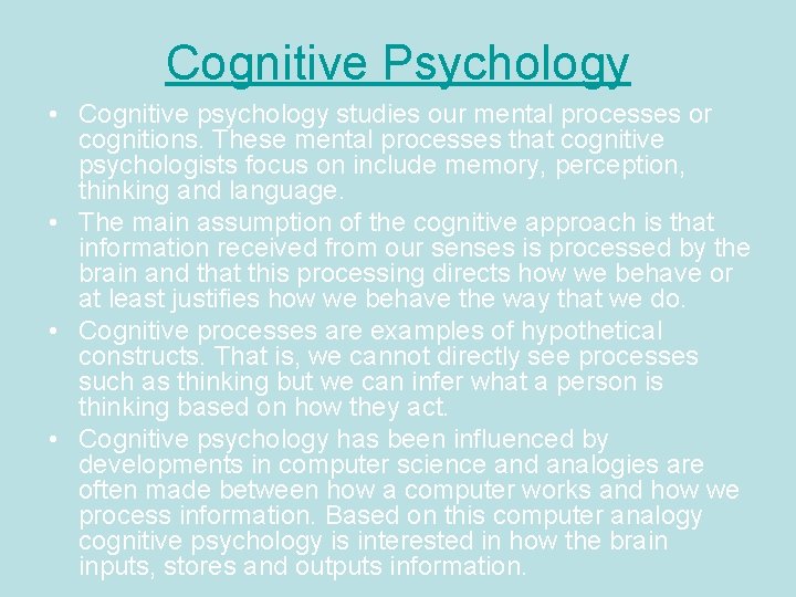 Cognitive Psychology • Cognitive psychology studies our mental processes or cognitions. These mental processes