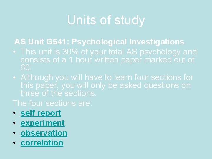 Units of study AS Unit G 541: Psychological Investigations • This unit is 30%