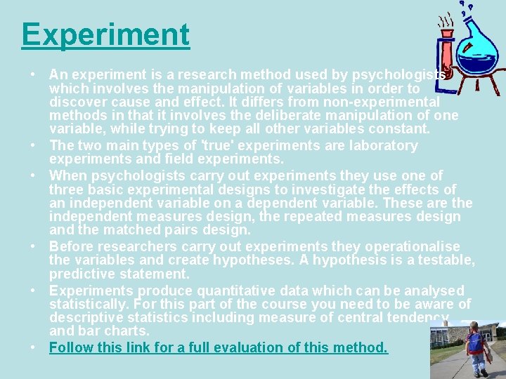 Experiment • An experiment is a research method used by psychologists which involves the