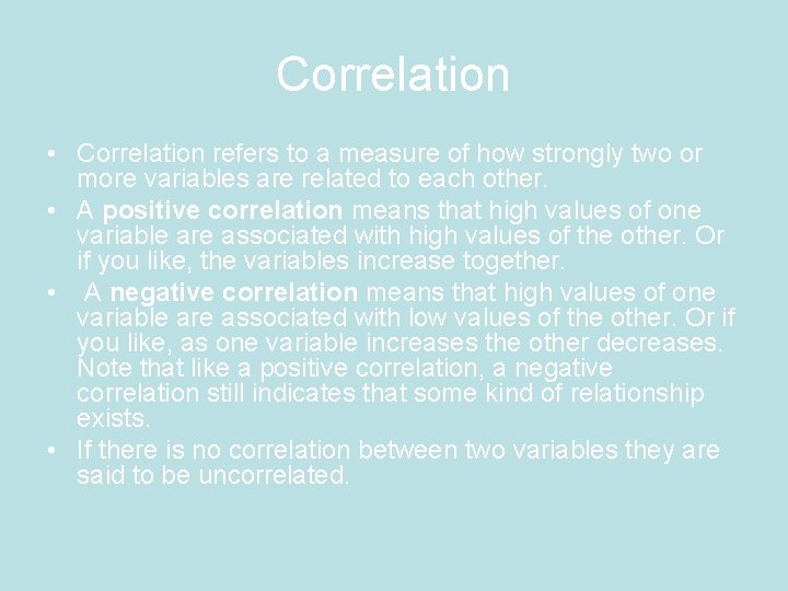 Correlation • Correlation refers to a measure of how strongly two or more variables