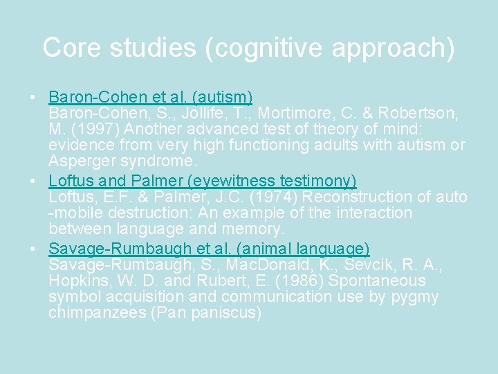 Core studies (cognitive approach) • Baron-Cohen et al. (autism) Baron-Cohen, S. , Jollife, T.