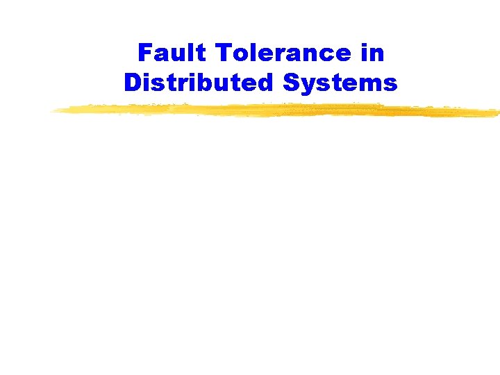 Fault Tolerance in Distributed Systems 