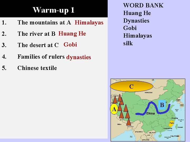 WORD BANK Huang He Dynasties Gobi Himalayas silk Warm-up 1 1. The mountains at