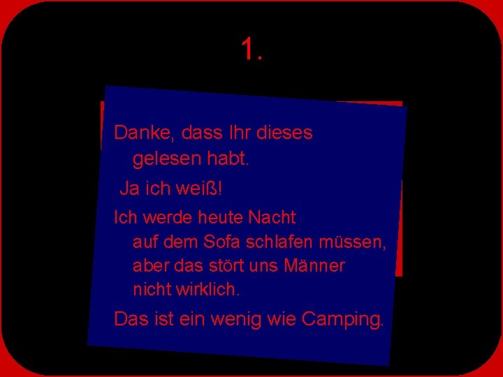 1. Danke, dass Ihr dieses gelesen habt. Ja ich weiß! Ich werde heute Nacht