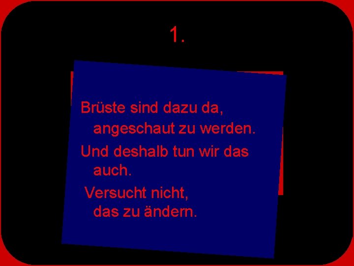 1. Brüste sind dazu da, angeschaut zu werden. Und deshalb tun wir das auch.