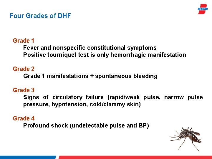 Four Grades of DHF Grade 1 Fever and nonspecific constitutional symptoms Positive tourniquet test