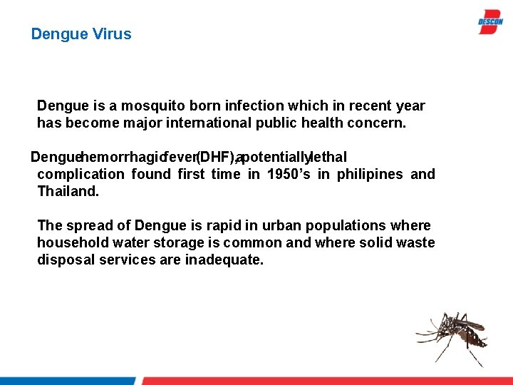 Dengue Virus Dengue is a mosquito born infection which in recent year has become