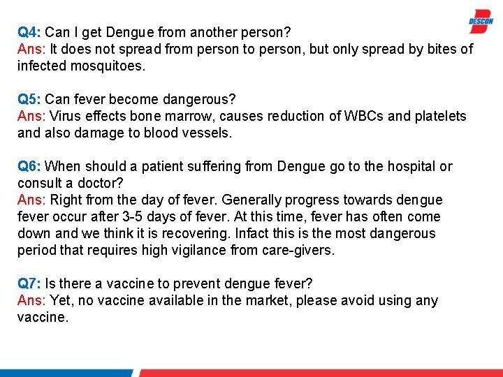 Q 4: Can I get Dengue from another person? Ans: It does not spread
