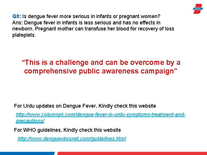 Q 8: Is dengue fever more serious in infants or pregnant women? Ans: Dengue