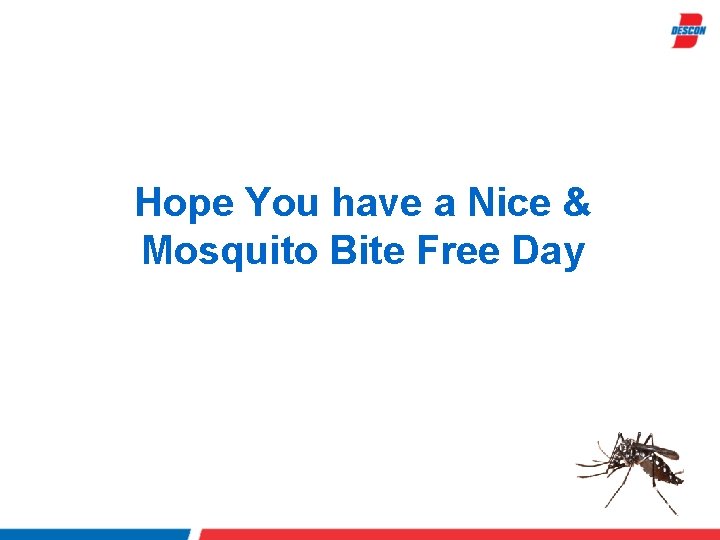 Hope You have a Nice & Mosquito Bite Free Day 