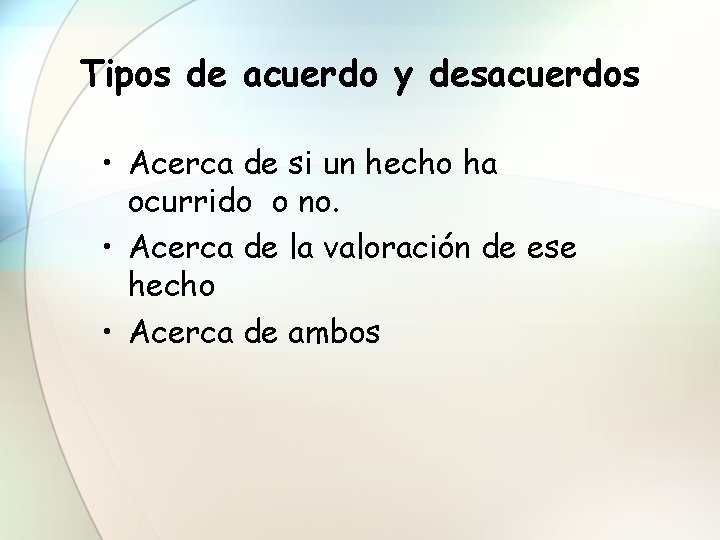 Tipos de acuerdo y desacuerdos • Acerca de si un hecho ha ocurrido o