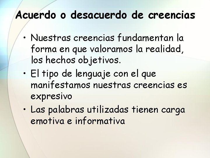 Acuerdo o desacuerdo de creencias • Nuestras creencias fundamentan la forma en que valoramos